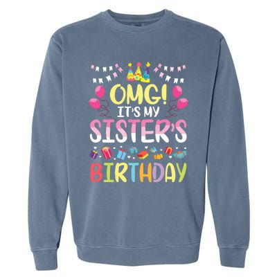 OMG Its My Sisters Birthday Happy To Me You Brother Cousin Garment-Dyed Sweatshirt