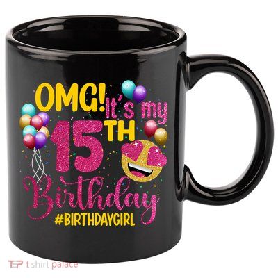 OMG Its My 15th Birthday Girl 15 Years Old Birthday Party 11oz C Handle Ceramic Mug