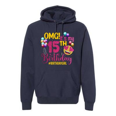 OMG Its My 15th Birthday Girl 15 Years Old Birthday Party Premium Hoodie