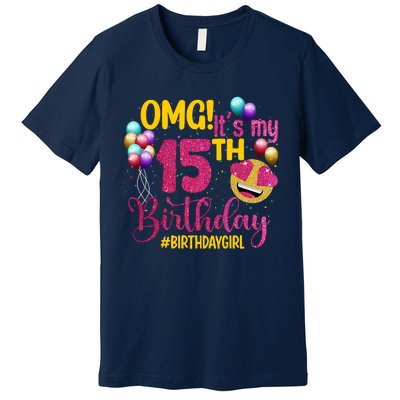 OMG Its My 15th Birthday Girl 15 Years Old Birthday Party Premium T-Shirt