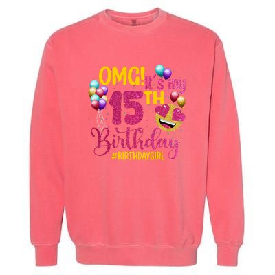 OMG Its My 15th Birthday Girl 15 Years Old Birthday Party Garment-Dyed Sweatshirt