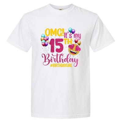 OMG Its My 15th Birthday Girl 15 Years Old Birthday Party Garment-Dyed Heavyweight T-Shirt