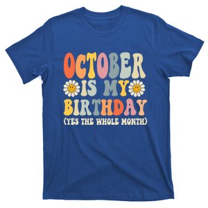 October Is My Birthday Yes The Whole Month Joke Funny Meaningful Gift T-Shirt