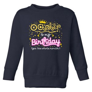 October Is My Birthday Yep The Whole Month Toddler Sweatshirt