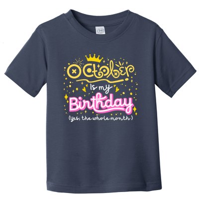 October Is My Birthday Yep The Whole Month Toddler T-Shirt