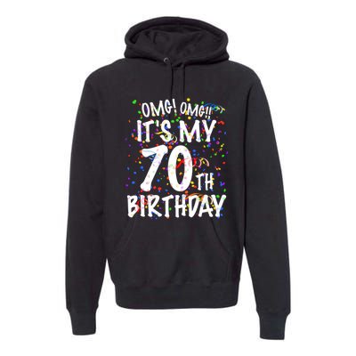 Omg Its My 70th Birthday 70 Year Old Happy Birthday Premium Hoodie