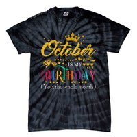 October Is My Birthday Month Yep The Whole Month Gift Tie-Dye T-Shirt