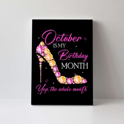 October Is My Birthday Month Yep The Whole Month Canvas