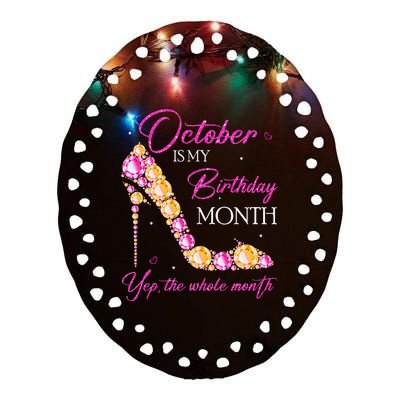 October Is My Birthday Month Yep The Whole Month Ceramic Oval Ornament