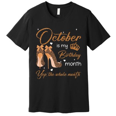 October Is My Birthday Month Yep The Whole Month Premium T-Shirt