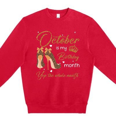 October Is My Birthday Month Yep The Whole Month Premium Crewneck Sweatshirt