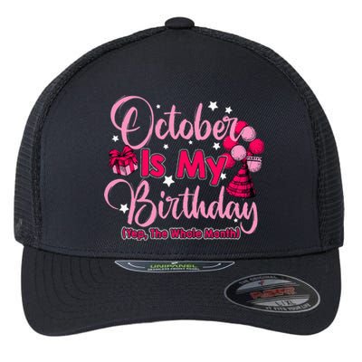 October Is My Birthday Month Yep The Whole Month Women Flexfit Unipanel Trucker Cap