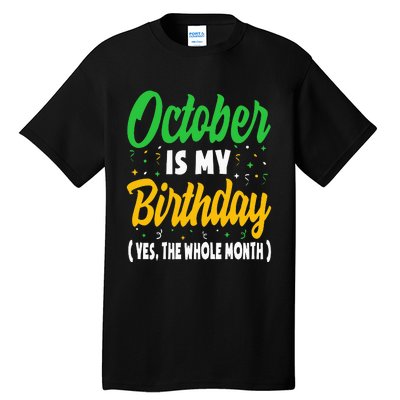 October Is My Birthday The Whole Month October Birthday Cute Tall T-Shirt