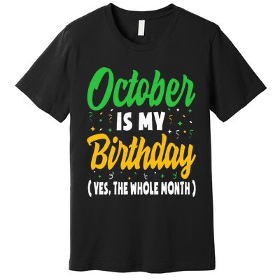 October Is My Birthday The Whole Month October Birthday Cute Premium T-Shirt