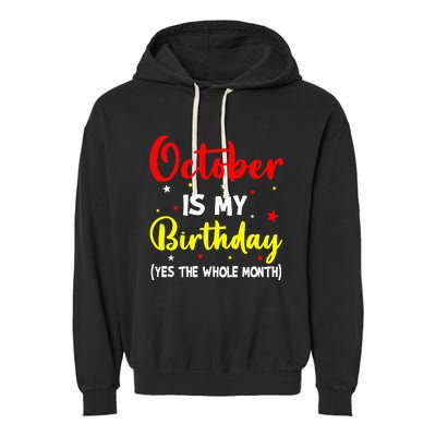 October Is My Birthday The Whole Month October Birthday Garment-Dyed Fleece Hoodie