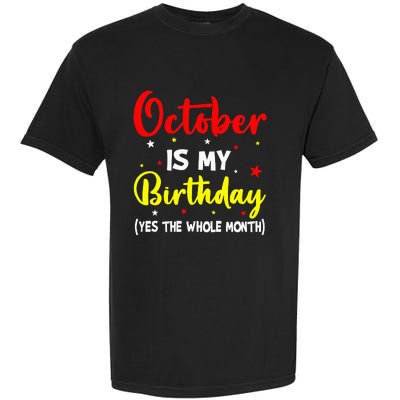 October Is My Birthday The Whole Month October Birthday Garment-Dyed Heavyweight T-Shirt