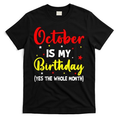 October Is My Birthday The Whole Month October Birthday T-Shirt