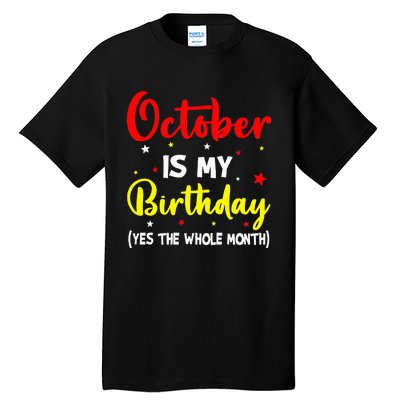 October Is My Birthday The Whole Month October Birthday Tall T-Shirt