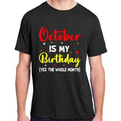 October Is My Birthday The Whole Month October Birthday Adult ChromaSoft Performance T-Shirt