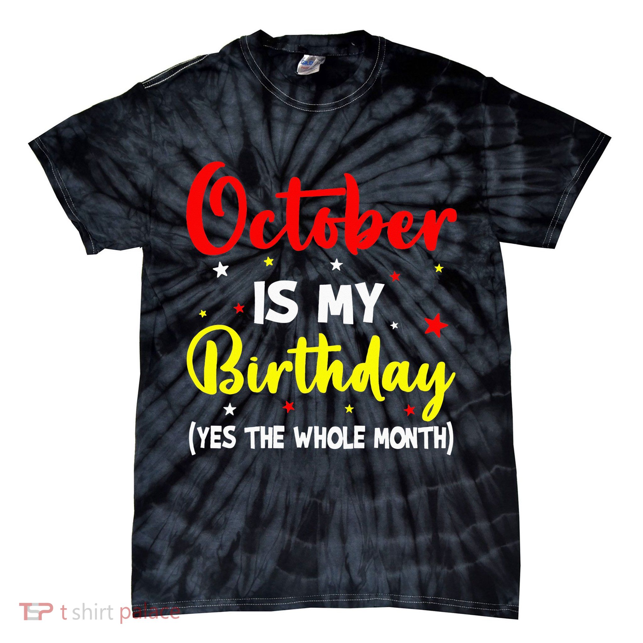 October Is My Birthday The Whole Month October Birthday Tie-Dye T-Shirt