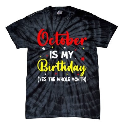 October Is My Birthday The Whole Month October Birthday Tie-Dye T-Shirt