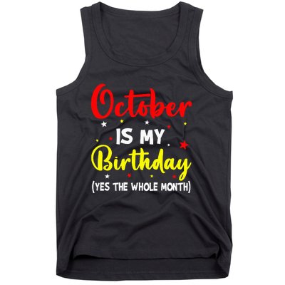 October Is My Birthday The Whole Month October Birthday Tank Top