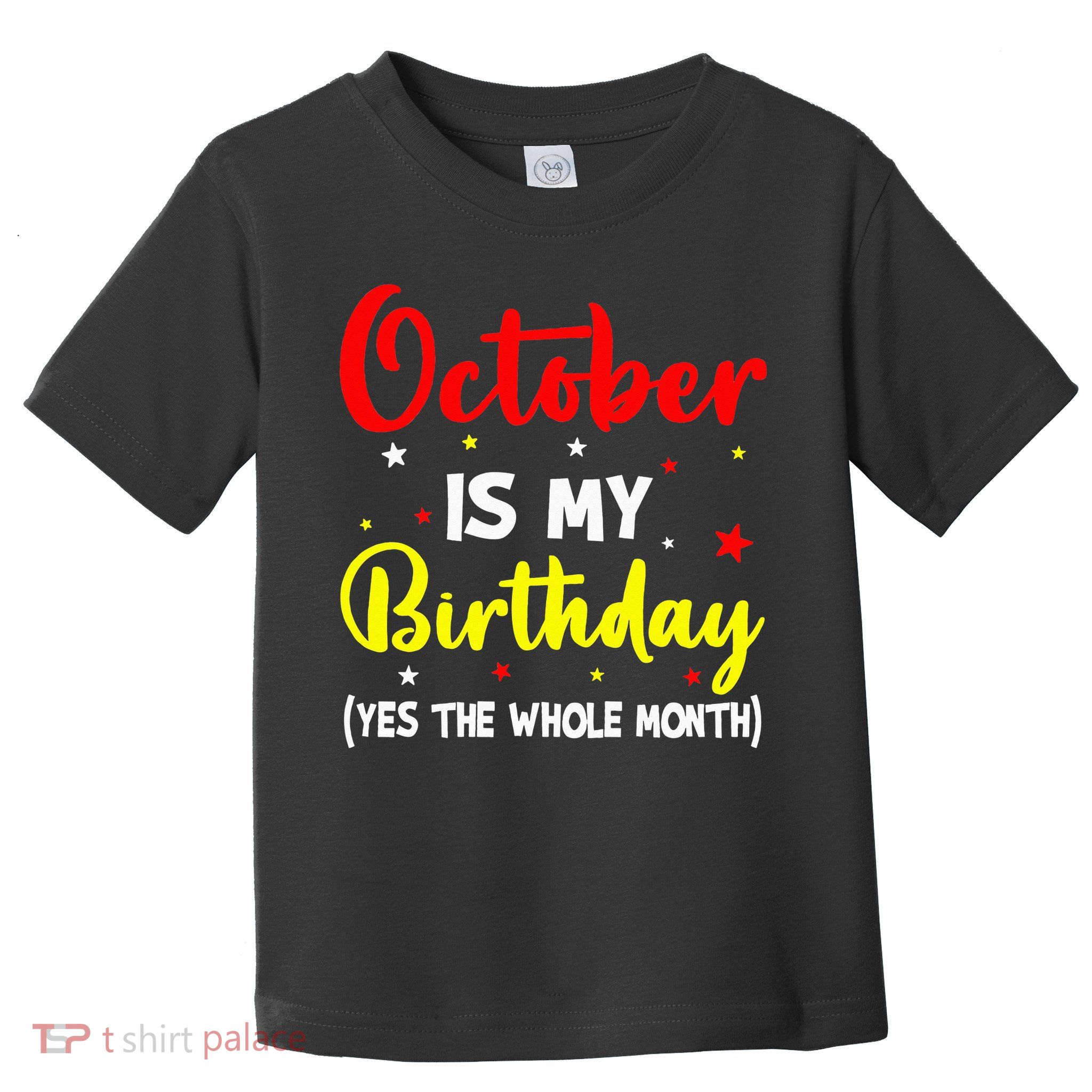 October Is My Birthday The Whole Month October Birthday Toddler T-Shirt