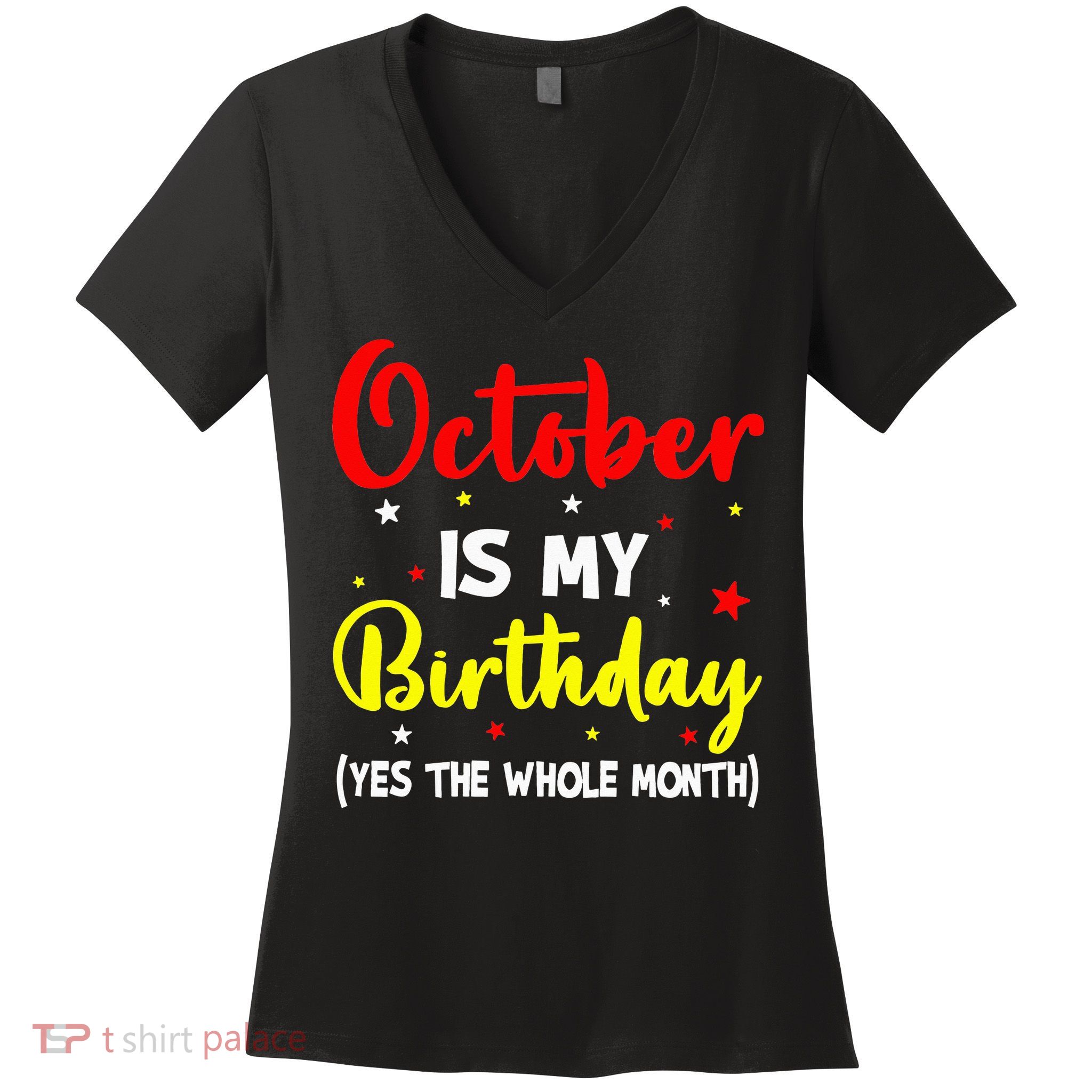 October Is My Birthday The Whole Month October Birthday Women's V-Neck T-Shirt