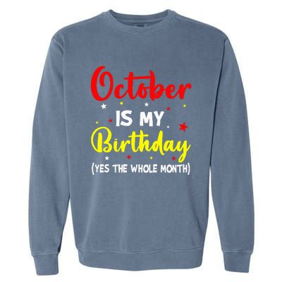 October Is My Birthday The Whole Month October Birthday Garment-Dyed Sweatshirt