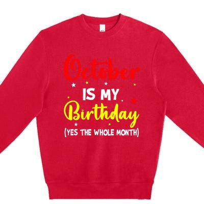 October Is My Birthday The Whole Month October Birthday Premium Crewneck Sweatshirt