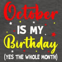 October Is My Birthday The Whole Month October Birthday Vector Backpack