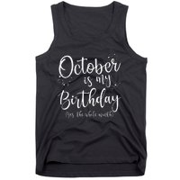 October Is My Birthday The Whole Month October Birthday Tank Top