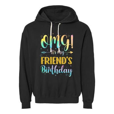 OMG It's My Friend's Birthday Happy To Me You Sister Cousin Garment-Dyed Fleece Hoodie