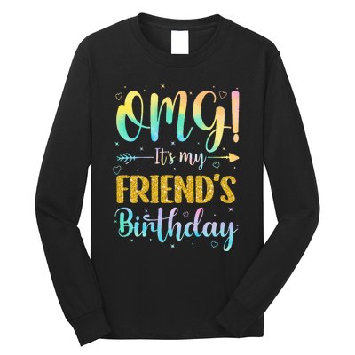 OMG It's My Friend's Birthday Happy To Me You Sister Cousin Long Sleeve Shirt