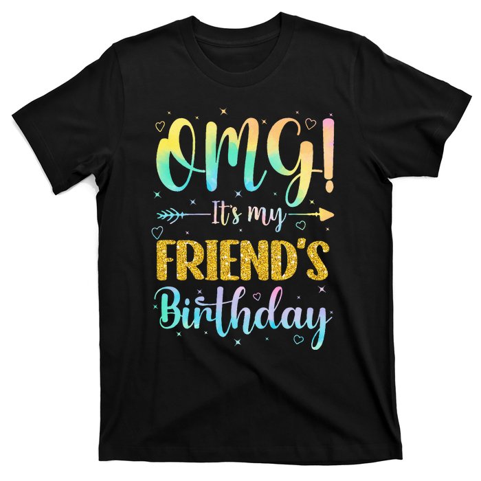 OMG It's My Friend's Birthday Happy To Me You Sister Cousin T-Shirt