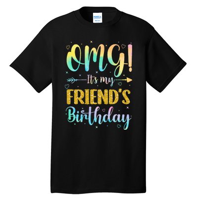 OMG It's My Friend's Birthday Happy To Me You Sister Cousin Tall T-Shirt