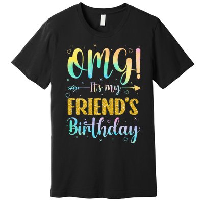 OMG It's My Friend's Birthday Happy To Me You Sister Cousin Premium T-Shirt