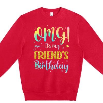 OMG It's My Friend's Birthday Happy To Me You Sister Cousin Premium Crewneck Sweatshirt