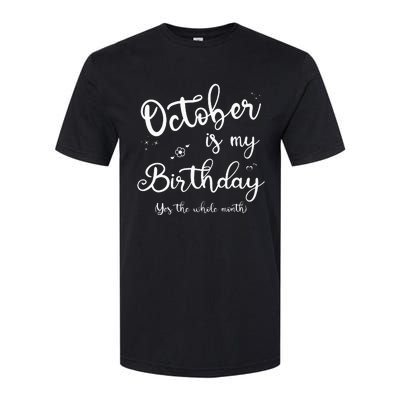 October Is My Birthday Yes The Whole Month Birthday Gifts Softstyle® CVC T-Shirt