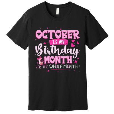 October Is My Birthday Yes The Whole Month Birthday Gifts Premium T-Shirt