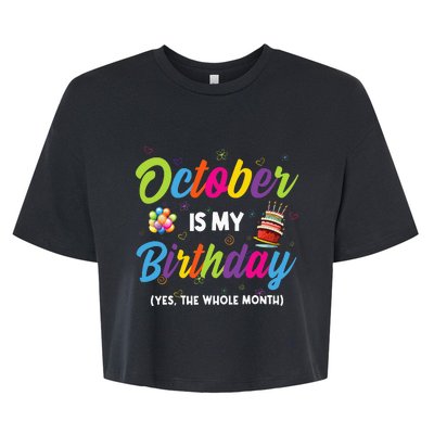 October Is My Birthday Yes The Whole Month Birthday Gifts Bella+Canvas Jersey Crop Tee