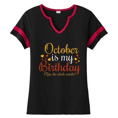 October Is My Birthday Yes The Whole Month Birthday Ladies Halftime Notch Neck Tee