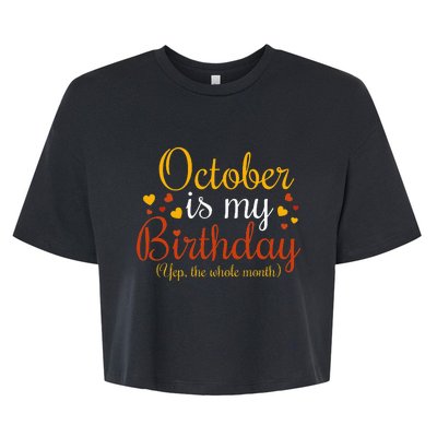 October Is My Birthday Yes The Whole Month Birthday Bella+Canvas Jersey Crop Tee