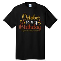 October Is My Birthday Yes The Whole Month Birthday Tall T-Shirt