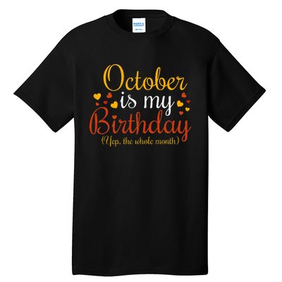 October Is My Birthday Yes The Whole Month Birthday Tall T-Shirt