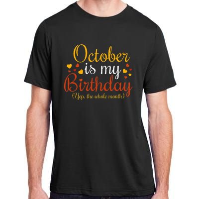 October Is My Birthday Yes The Whole Month Birthday Adult ChromaSoft Performance T-Shirt