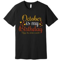 October Is My Birthday Yes The Whole Month Birthday Premium T-Shirt