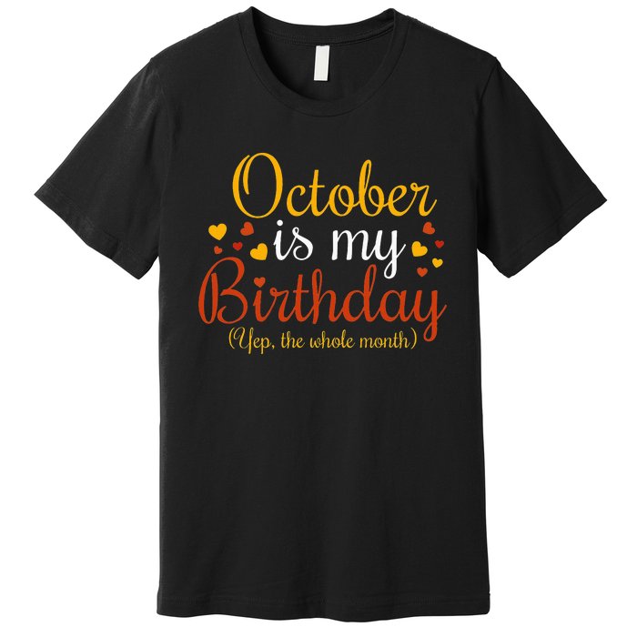 October Is My Birthday Yes The Whole Month Birthday Premium T-Shirt