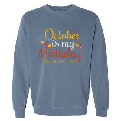 October Is My Birthday Yes The Whole Month Birthday Garment-Dyed Sweatshirt