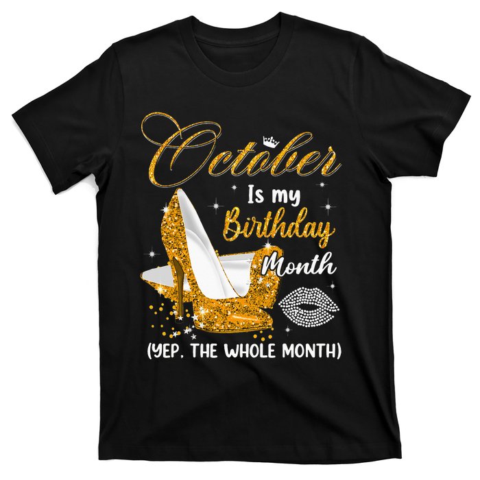 October Is My Birthday Yes The Whole Month Birthday Gifts T-Shirt